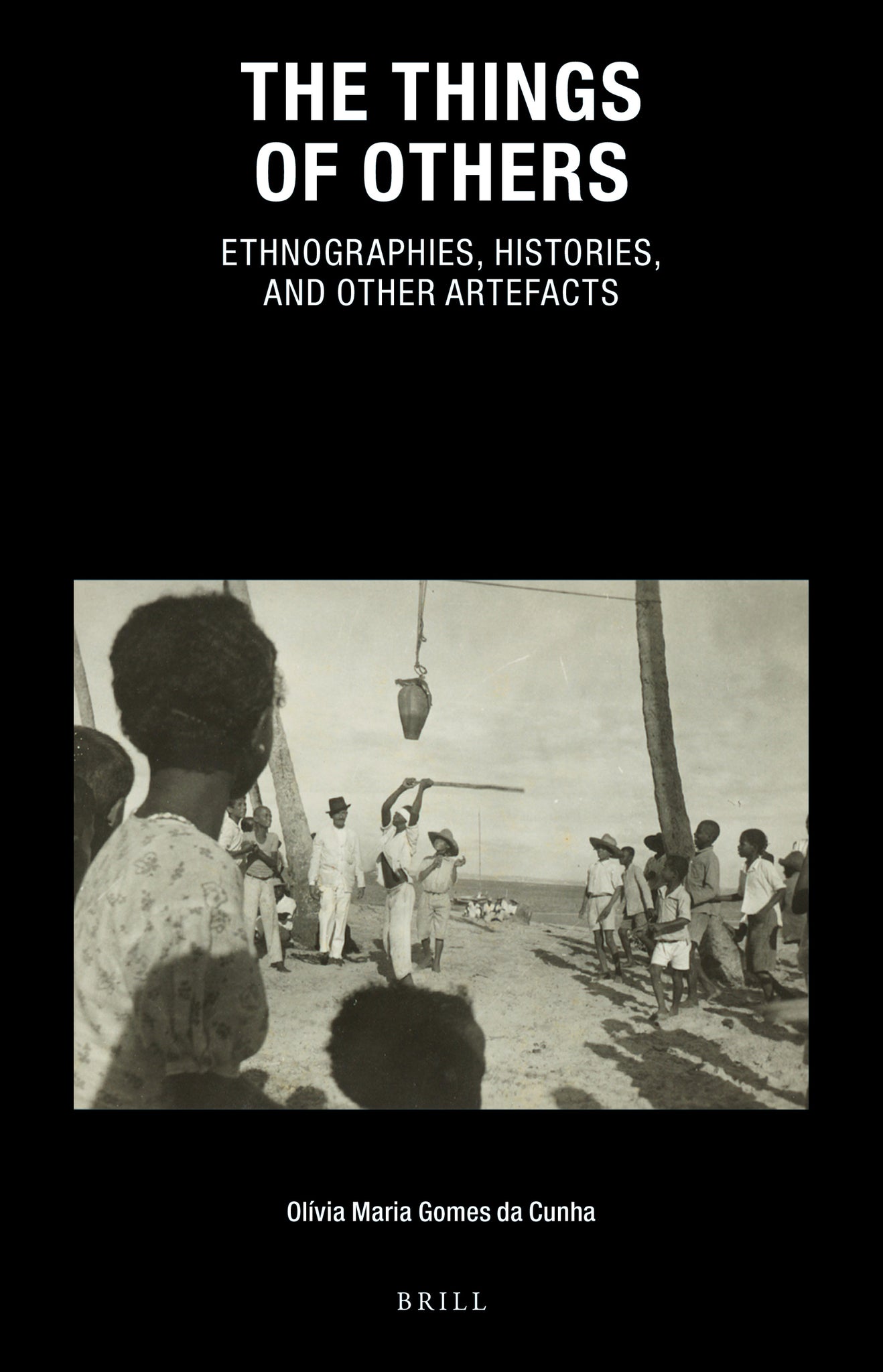 Cover image for The Things of Others: Ethnographies, Histories, and Other Artefacts ISBN 9789004428652